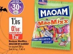sur wit contefellite  -30%  1,85  0,56  1,29  bonbons maomixx madam by haribo le sachet 250 g soit le kg: 7,40 €  maoam maomixx 