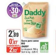 SUR VOTRE COMPTE ROUTE  -30% Daddy  Suche pure can Blo  2,89  BIO  0,87 Sucre pure canne DADDY AB 202 Ledoypack 750g  Soit le kg: 3,85 € 