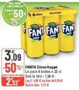 rewer  cmilfbore  50%  sole  3,09 -50%  fant fan fan  fanta citron frappé le pack 6 boites x 33 cl soit le litre: 1,56 € sole: 1,17 € 