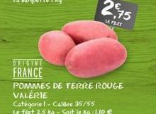 ORIGINE  FRANCE  POMMES DE TERRE ROUGE VALÉRIE  Catégorie - Calibre 35/55  Le filet 2,5 kg - Soit le kg : 1,10 € 