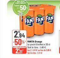 -50%  SHIP  FANT FAN FAN  2,94 -50% FANTA Orange  Le pack 6 boîtes x 33 cl Soit le litre: 1,48 €  2.212:4de8 