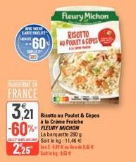 ES VER CARTE FRALITÉ  AC  60  URLEY  FRANCE  3,21  -60%  2.25  Fleury Michon  RISOTTO AU POULET&CEPES  Risotto au Poulet & Cèpes à la Creme Fraiche FLEURY MICHON La barquette 280 g Soit le kg: 11,46 €