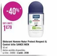 -40%  soit l'unité:  1€79  dédorant homme natur protect respect & control bille sanex men  50 ml  autres variétés disponibles le litre: 35€80-l'unité: 2€99  sanex men 