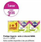1 OFFERT  L'UNITE  3€95  2+ OFFERT  Protège lingerie voile si discret NANA 32x2+1 OFFERT  Autres variétés disponibles à des prix différents  Nana Nana 