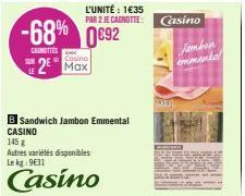 -68% 0892  CANOTTES  2 Max  B Sandwich Jambon Emmental  CASINO  145  Autres variétés disponibles Le kg: 9631  Casino 