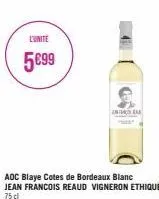 l'unite  5€99  adc blaye cotes de bordeaux blanc jean francois reaud vigneron ethique 75 cl  antar 