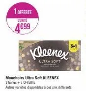 1 offerte  l'unite  4699  kleenex  ultra soft  3+1  mouchoirs ultra soft kleenex  3 boites + 1 offerte  autres variétés disponibles à des prix différents 
