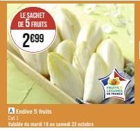 LE SACHET DE 5 FRUITS  2€99  A Endive 5 fruits  Cat 1  Valable du mardi 18 au samedi 22 octobre  FRUITE LEGUME 