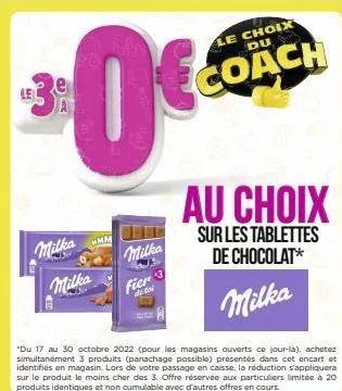 e a  milka milka  0€  wmm  milka  fier 3  de toi  le choix  du  coach  au choix  sur les tablettes de chocolat*  milka  "du 17 au 30 octobre 2022 (pour les magasins ouverts ce jour-là), achetez simult