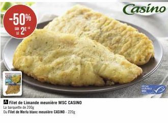 -50% 2⁰"  SUR  A Filet de Limande meunière MSC CASINO  La barquette de 200g  Ou Filet de Merlu blanc meunière CASINO-220g 