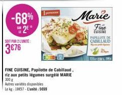 -68% 2⁹"  SOIT PAR 2 LUNITE:  3€76  persona  FINE CUISINE, Papilotte de Cabillaud, riz aux petits légumes surgélé MARIE 300 g  Autres variétés disponibles  Le kg: 18697-L'unité: 5669  Marie  Fine  CUI