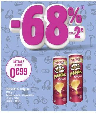 SOIT PAR 2 L'UNITÉ  0€99  PRINGLES Original  195 g  Autres variétés disponibles Le kg: 7669 L'unité 1650  68%  SUR LE  PERFECT PLAVOUTE  PERFECT  200  Pringles Pringles  Origin  Origin 