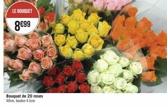 LE BOUQUET  8€99  Bouquet de 20 roses 40cm, bouton 4.5cm 