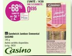 -68% 0€95  CANOTTES  Casino  2⁰ Max  B Sandwich Jambon Emmental  CASINO  145  Autres variétés disponibles Le kg: 9659  Casino  Casino  Jambon  emmental 