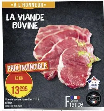 la viande bovine  prix invincible  le kg  13€95  viande bovine faux-filet *** à  griller  vendu minimum  origine  rance  viande bovine franchise  races  a viande 