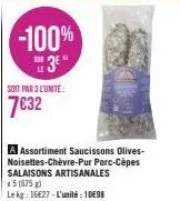 -100%  3⁰"  soit par 3 l'unité:  7€32  a assortiment saucissons olives-noisettes-chèvre-pur porc-cèpes salaisons artisanales 