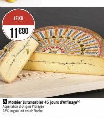 LE KG  11€90  A Morbier Juramorbier 45 jours d'Affinage Appellation d'Origine Protégée 