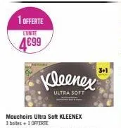 1 offerte  l'unite  4699  kleenex  ultra soft  3+1 