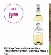 L'UNITE  5€99  ADC Blaye Cotes de Bordeaux Blanc JEAN FRANCOIS REAUD VIGNERON ETHIQUE 75 cl  ANTAR 