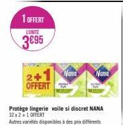 1 OFFERT  L'UNITE  3€95  2+ OFFERT  Protège lingerie voile si discret NANA 32x2+1 OFFERT  Autres variétés disponibles à des prix différents  Nana Nana 