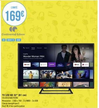 L'UNITÉ  169€  Continental Edison  HSMART TV H  EMMA  TV LED HD 32" (81 cm) CELED32SA22V286  CO  MET  Wonder Woman 1984  Résolution: 1366 x 768-3x HMDI-2x USB Classe énergétique E Dont 4E d'éco-partic