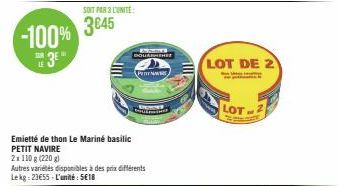 -100% 3⁰"  SAR  SOIT PAR 3 L'UNITE:  3645  Emietté de thon Le Mariné basilic PETIT NAVIRE  2x 110 g (220g)  Autres variétés disponibles à des prix différents Lekg: 23€55-L'unité: 5€18  AME DOLARMEHEE 