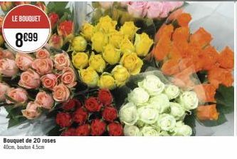 LE BOUQUET  8€99  Bouquet de 20 roses 40cm, bouton 4.5cm 