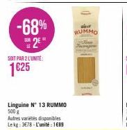 -68%  E 2E  SOIT PAR 2 L'UNITE:  1€25  Linguine N 13 RUMMO 500 g  Autres variétés disponibles Lekg: 3678-L'unité: 1689  RUMMO 