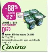 -68%  CARNITIES  2 Max  L'UNITÉ: 1€15  PAR 2 JE CAGNITTE:  0€78  A Yaourt Bifidus nature CASINO  4x 125 g (500g)  Autres variétés disponibles à des prix différents Le kg 2€30  Casino 