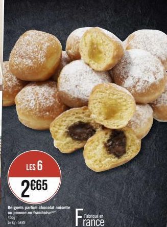 LES 6  2€65  Beignets parfum chocolat noisette  ou pomme ou framboise 450g  Lekg: 5689  Fabriqué en  rance 