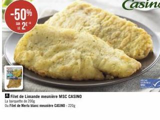 -50% 2⁰"  SUR  A Filet de Limande meunière MSC CASINO  La barquette de 200g  Ou Filet de Merlu blanc meunière CASINO-220g 