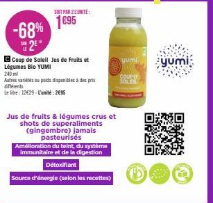 -68%  2⁰  LE  C Coup de Soleil Jus de fruits et Légumes Bio YUMI  240 ml  Autres variétés ou poids disponibles à des prix différents  Le litre : 12€29-L'unité : 2695  Jus de fruits & légumes crus et  