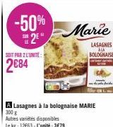 -50%  2⁰  SOIT PAR 2 L'UNITE:  2084  Marie  A Lasagnes à la bolognaise MARIE  300 g Autres variétés disponibles Le kg: 12663-L'unité:3€79 