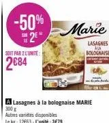 -50%  2⁰  soit par 2 l'unite:  2084  marie  a lasagnes à la bolognaise marie  300 g autres variétés disponibles le kg: 12663-l'unité:3€79 