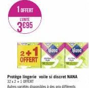 1 OFFERT  L'UNITE  3€95  2+ OFFERT  Protège lingerie voile si discret NANA 32x2+1 OFFERT  Autres variétés disponibles à des prix différents  Nana Nana 