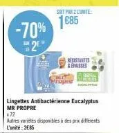 -70% 2  le  soit par 2 lunite:  1085  lingettes antibactérienne eucalyptus mr propre  x72  autres variétés disponibles à des prix différents l'unité: 2€85  resistantes & épaisses  propre  medite relat