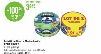 -100% 3⁰"  SAR  SOIT PAR 3 L'UNITE:  3645  Emietté de thon Le Mariné basilic PETIT NAVIRE  2x 110 g (220g)  Autres variétés disponibles à des prix différents Lekg: 23€55-L'unité: 5€18  AME DOLARMEHEE 