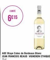 L'UNITE  6€15  ADC Blaye Cotes de Bordeaux Blanc JEAN FRANCOIS REAUD VIGNERON ETHIQUE 75 cl  ANTAR 