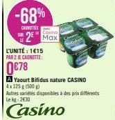 -68%  CARNITIES  2 Max  L'UNITÉ: 1€15  PAR 2 JE CAGNITTE:  0€78  A Yaourt Bifidus nature CASINO  4x 125 g (500g)  Autres variétés disponibles à des prix différents Le kg 2€30  Casino 