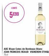 L'UNITE  5€99  ADC Blaye Cotes de Bordeaux Blanc JEAN FRANCOIS REAUD VIGNERON ETHIQUE 75 cl  ANTAR 