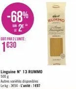 -68% 2⁰  soit par 2 l'unite:  1€30  linguine n° 13 rummo  500 g  autres variétés disponibles lekg: 3694-l'unité: 1697  rummo 