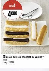 LES 4 4€00  D Eclair café ou chocolat ou vanille 280g  Lekg: 14€29 