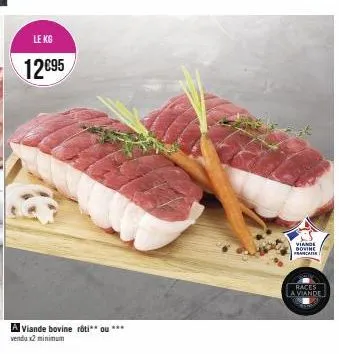le kg  12695  a viande bovine rôti** ou ***  vendu x2 minimum  viande dovine pranca  races  la viande 