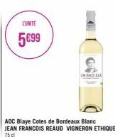 L'UNITE  5€99  ADC Blaye Cotes de Bordeaux Blanc JEAN FRANCOIS REAUD VIGNERON ETHIQUE 75 cl  ANTAR 