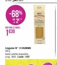 -68% 2⁰  soit par 2 l'unite:  1€30  linguine n° 13 rummo  500 g  autres variétés disponibles lekg: 3694-l'unité: 1697  rummo 