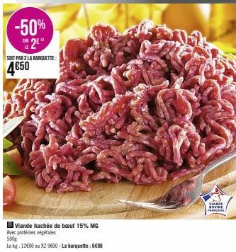 -50% 2⁹"  SOIT PAR 2 LA BARQUETTE:  4€50  B Viande hachée de bœuf 15% MG  Avec protéines végétales  500g  Le kg: 12€00 ou X2 9600 - La barquette : GEDO  VIANDE  BOVINE  FRA 