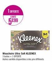 1 OFFERTE  LUNITE  5€99  Kleenex  ULTRA SOFT  Mouchoirs Ultra Soft KLEENEX 3 boites + 1 OFFERTE  Autres variétés disponibles à des prix différents  3+1 