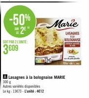 SOIT PAR 2 LUNITE:  3609  -50%  2  Autres variétés disponibles  Le kg: 13€73- L'unité: 4€12  Marie  LASAGNES ALA BOLOGNAISE -  A Lasagnes à la bolognaise MARIE 300 g 