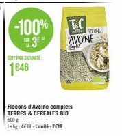 -100%  3E"  SOIT PAR L'UNITE:  1646  T&C  AVOINE  Flocons d'Avoine complets TERRES & CEREALES BIO 500 g  Le kg: 4€38-L'unité: 2€19  ROCONS 