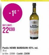 -16- SOIT L'UNITÉ:  22699  Pastis HENRI BARDOUIN 45% vol. 70 cl  Le litre: 32€84-L'unité: 23€99  HEN  BARDOUN  PASTE 